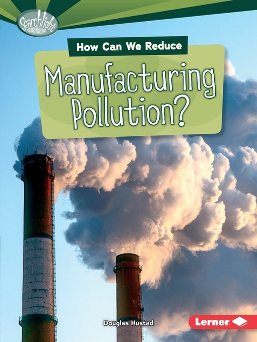 Title details for How Can We Reduce Manufacturing Pollution? by Douglas Hustad - Available